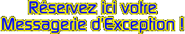 R�servez votre Messagerie d'exception